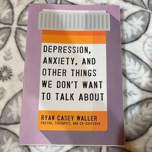 Depression, Anxiety, and Other Things We Don't Want to Talk About Book